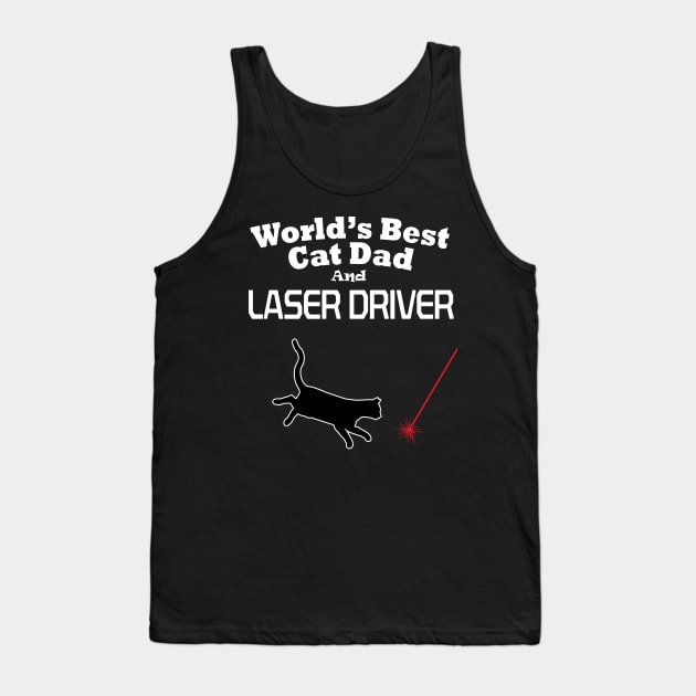 Worlds Best Cat Dad and Laser Driver Tank Top by MartianGeneral